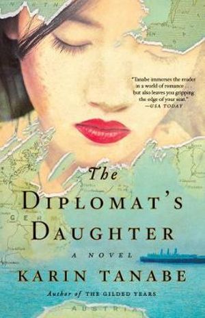 The Diplomat's Daughter : A Novel - Karin Tanabe