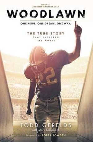 Woodlawn : One Hope. One Dream. One Way. - Todd Gerelds