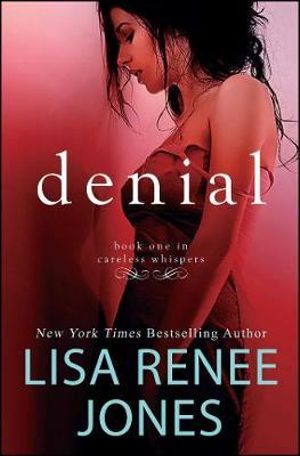 Denial : Careless Whispers - Lisa Renee Jones