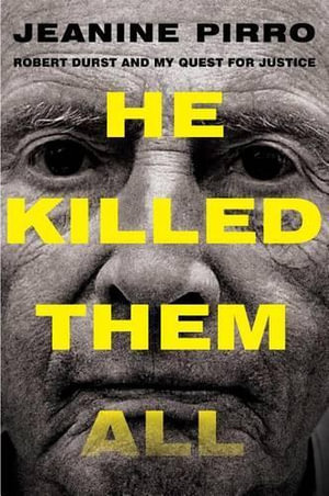 He Killed Them All : Robert Durst and My Quest for Justice - Judge Jeanine Pirro