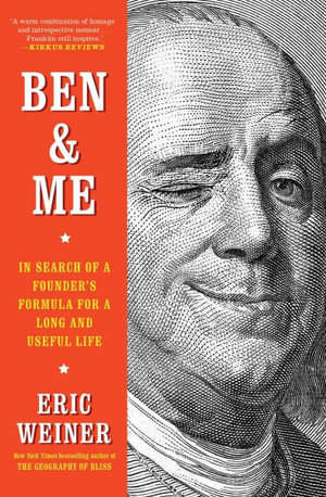 Ben & Me : In Search of a Founder's Formula for a Long and Useful Life - Eric Weiner