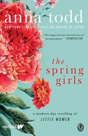 The Spring Girls : A Modern-Day Retelling of Little Women - Anna Todd