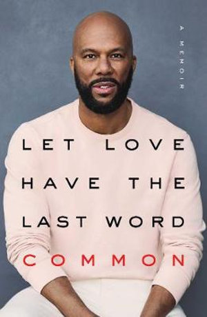 Let Love Have the Last Word : A Memoir - Common