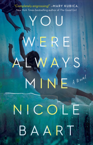 You Were Always Mine : A Novel - Nicole Baart