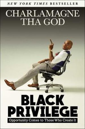 Black Privilege : Opportunity Comes to Those Who Create It - Charlamagne Tha God