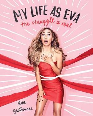 My Life as Eva : The Struggle is Real - Eva Gutowski