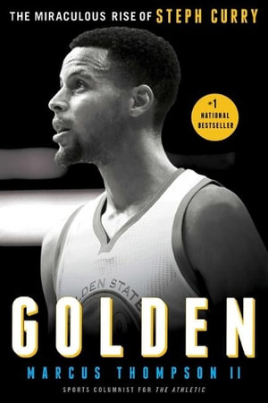 Golden : Miraculous Rise of Steph Curry - Marcus Thompson