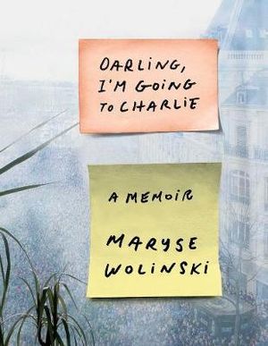 Darling, I'm Going to Charlie : A Memoir - Maryse Wolinski