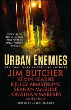 Urban Enemies : Stories from the Villains of Your Favorite Urban Fantasy series - Jim Butcher