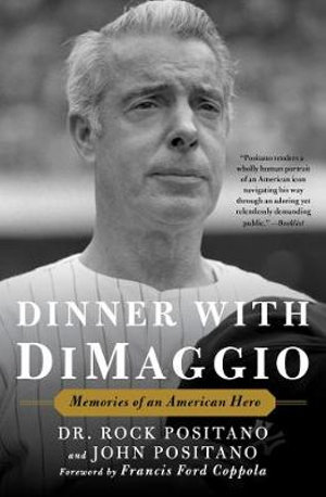 Dinner with DiMaggio : Memories of An American Hero - Rock Positano