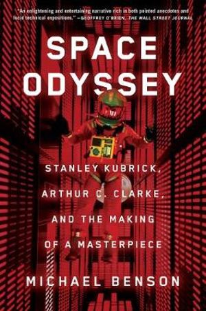 Space Odyssey : Stanley Kubrick, Arthur C. Clarke, and the Making of a Masterpiece - Michael Benson