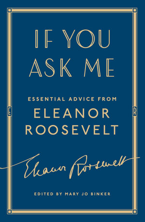 If You Ask Me : Essential Advice from Eleanor Roosevelt - Eleanor Roosevelt