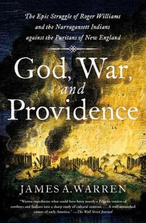 God, War, and Providence : The Epic Struggle of Roger Williams and the Narragansett Indians against the Puritans of New England - James A. Warren