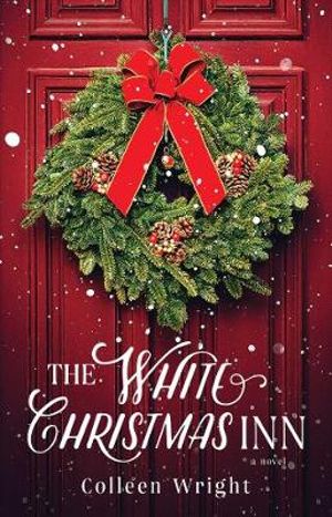 The White Christmas Inn : A Novel - Colleen Wright