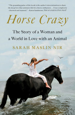 Horse Crazy : The Story of a Woman and a World in Love with an Animal - Sarah Maslin Nir