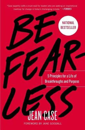 Be Fearless : 5 Principles for a Life of Breakthroughs and Purpose - Jean Case