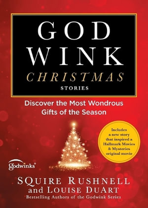 Godwink Christmas Stories : Discover the Most Wondrous Gifts of the Season - Squire Rushnell