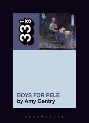 Tori Amos's Boys for Pele : 33 1/3 - Amy Gentry