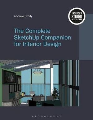 The Complete SketchUp Companion for Interior Design : Bundle Book + Studio Access Card - Andrew Brody