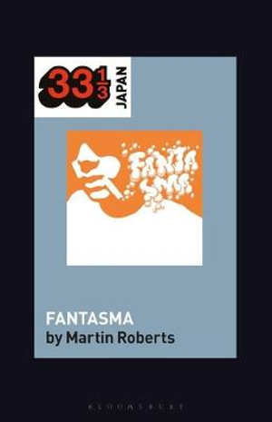 Cornelius's Fantasma : 33 1/3 Japan - Martin Roberts