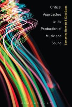 Critical Approaches to the Production of Music and Sound - Dr Samantha Bennett