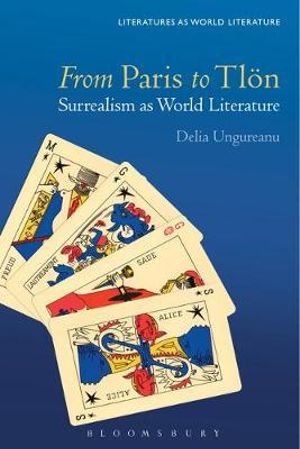 From Paris to Tlon : Surrealism as World Literature - Delia Ungureanu