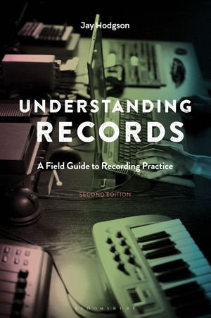Understanding Records, Second Edition : A Field Guide to Recording Practice - Dr. Jay Hodgson