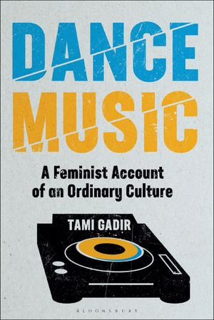 Dance Music : A Feminist Account of an Ordinary Culture - Dr Tami Gadir