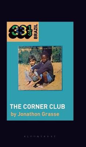 Milton Nascimento and Lo Borges's the Corner Club : 33 1/3 Brazil - Jonathon Grasse