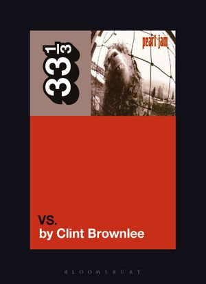 Pearl Jam's Vs. : 33 1/3 - Clint Brownlee