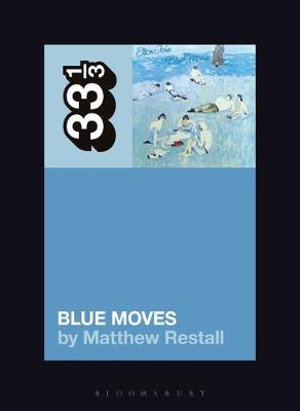 Elton John's Blue Moves : 33 1/3 - Matthew Restall