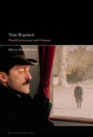 Time Regained : World Literature and Cinema - Delia Ungureanu