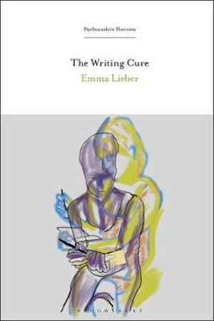 The Writing Cure : Psychoanalytic Horizons - Emma Lieber