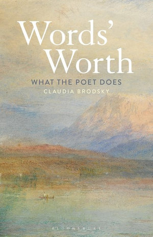 Words' Worth : What the Poet Does - Claudia Brodsky