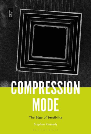 Compression Mode : The Edge of Sensibility - Stephen  Kennedy