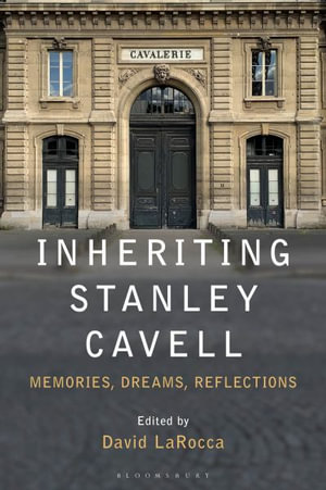 Inheriting Stanley Cavell : Memories, Dreams, Reflections - David Larocca