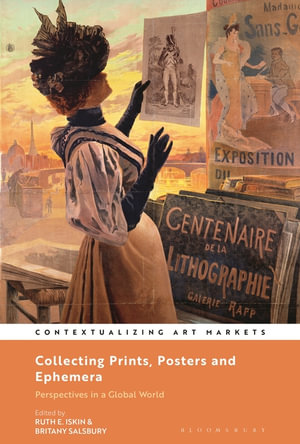 Collecting Prints, Posters, and Ephemera : Perspectives in a Global World - Ruth E. Iskin