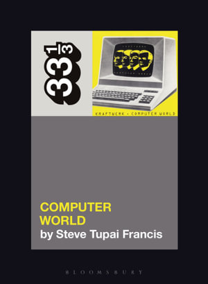 Kraftwerk's Computer World : 33 1/3 - Steve Tupai Francis