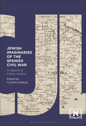 Jewish Imaginaries of the Spanish Civil War : In Search of Poetic Justice - Cynthia Gabbay