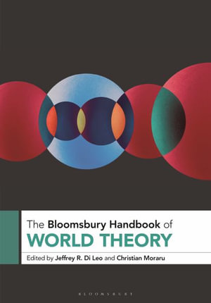 The Bloomsbury Handbook of World Theory : Bloomsbury Handbooks - Jeffrey R. Di Leo