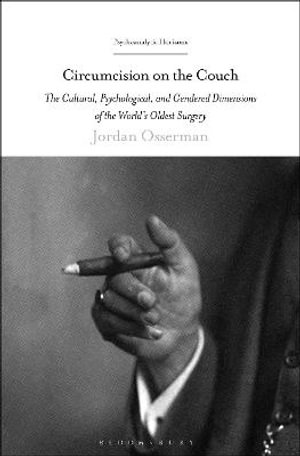 Circumcision on the Couch : The Cultural, Psychological, and Gendered Dimensions of the World's Oldest Surgery - Jordan Osserman