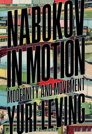 Nabokov in Motion : Modernity and Movement - Yuri Leving