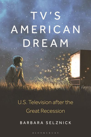 TV's American Dream : US Television after the Great Recession - Barbara Selznick