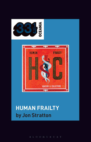 Hunters & Collectors's Human Frailty : 33 1/3 Oceania - Jon Stratton