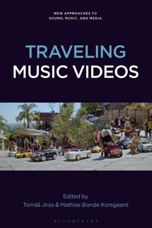Traveling Music Videos : New Approaches to Sound, Music, and Media - Tomás Jirsa