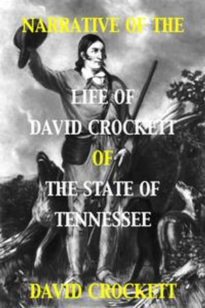 Narrative of the Life of David Crockett of the State of Tennessee - David Crockett