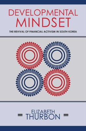 Developmental Mindset : The Revival of Financial Activism in South Korea - Elizabeth Thurbon