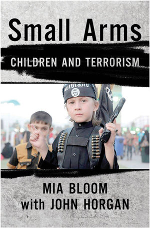 Small Arms : Children and Terrorism - Mia Bloom
