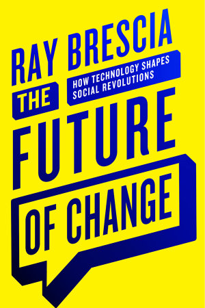 The Future of Change : How Technology Shapes Social Revolutions - Ray Brescia