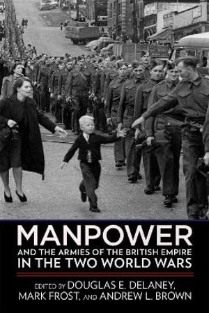 Manpower and the Armies of the British Empire in the Two World Wars - Douglas E. Delaney